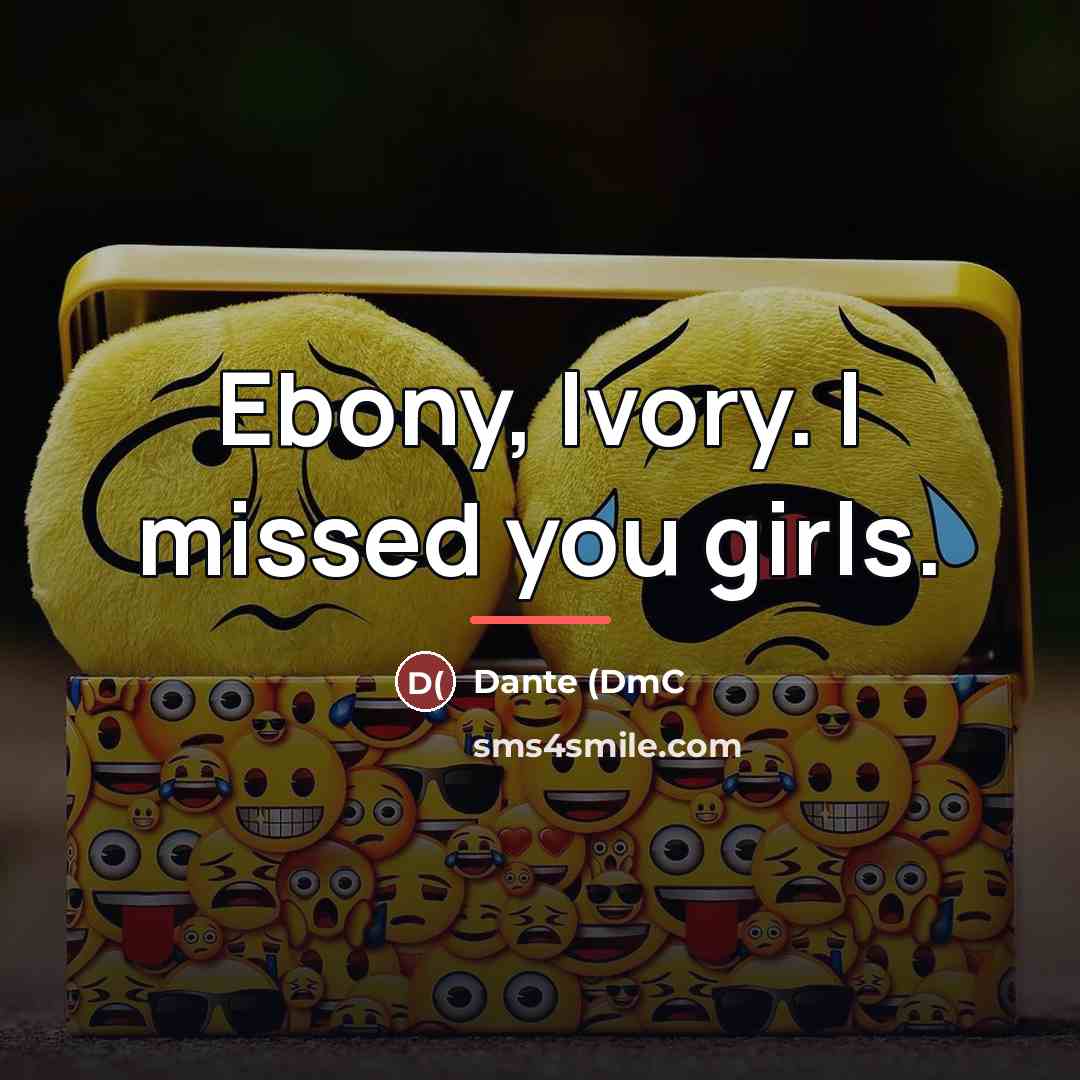 “Ebony, Ivory. I missed you girls.…” quote by Dante (DmC