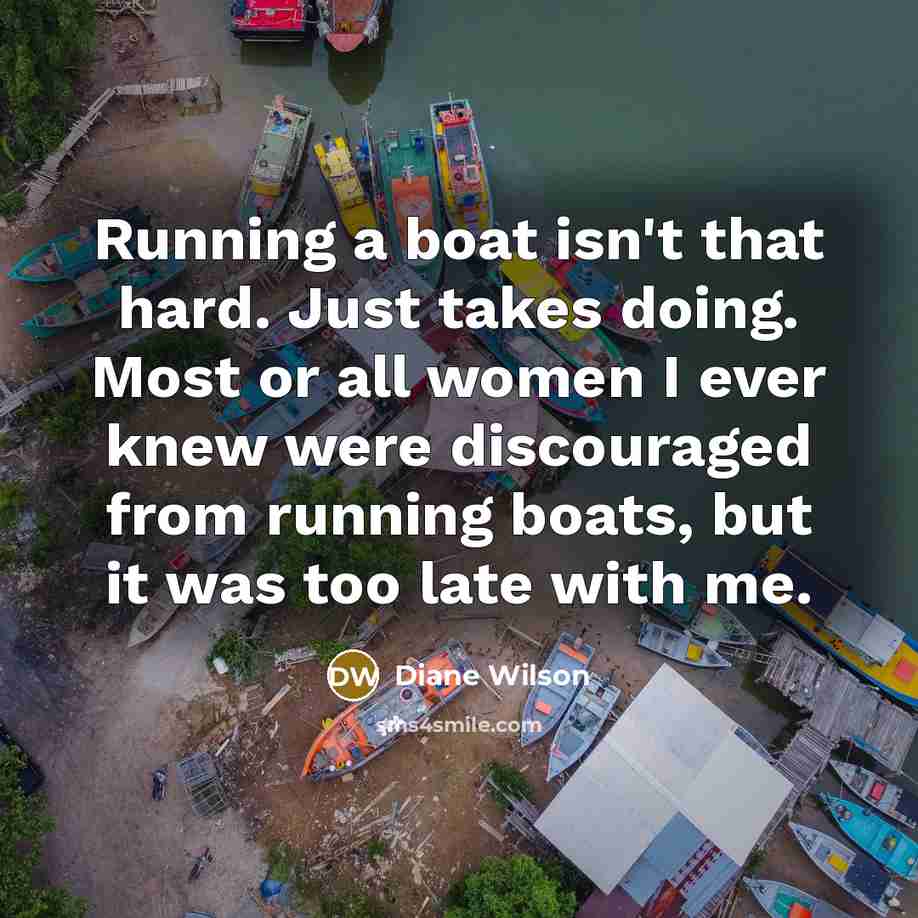 “Running a boat isn't that hard. Just takes doing. Most…” quote by Diane Wilson
