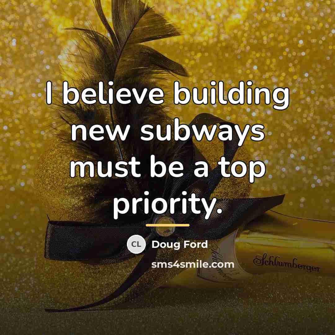 “I believe building new subways must be a top priority.…” quote by Doug Ford