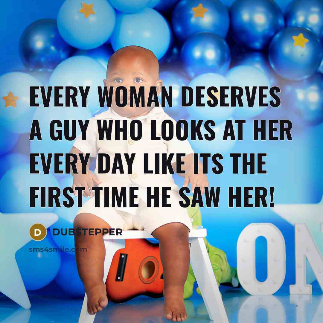 “Every woman deserves a guy who looks at her every…” quote by DUB$TEPPER