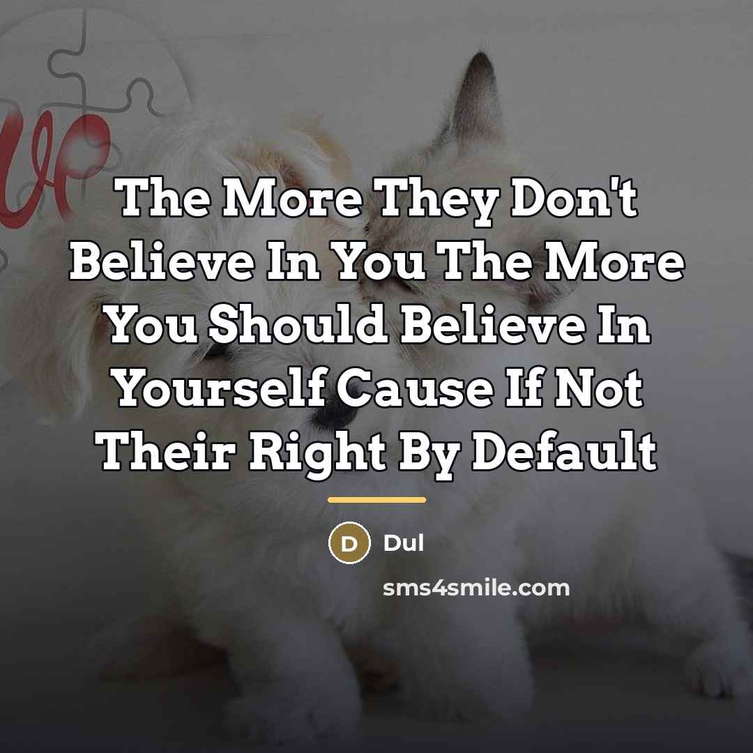 “The More They Don't Believe In You The More You…” quote by Dul