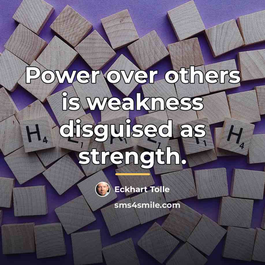 “Power over others is weakness disguised as strength.…” quote by Eckhart Tolle