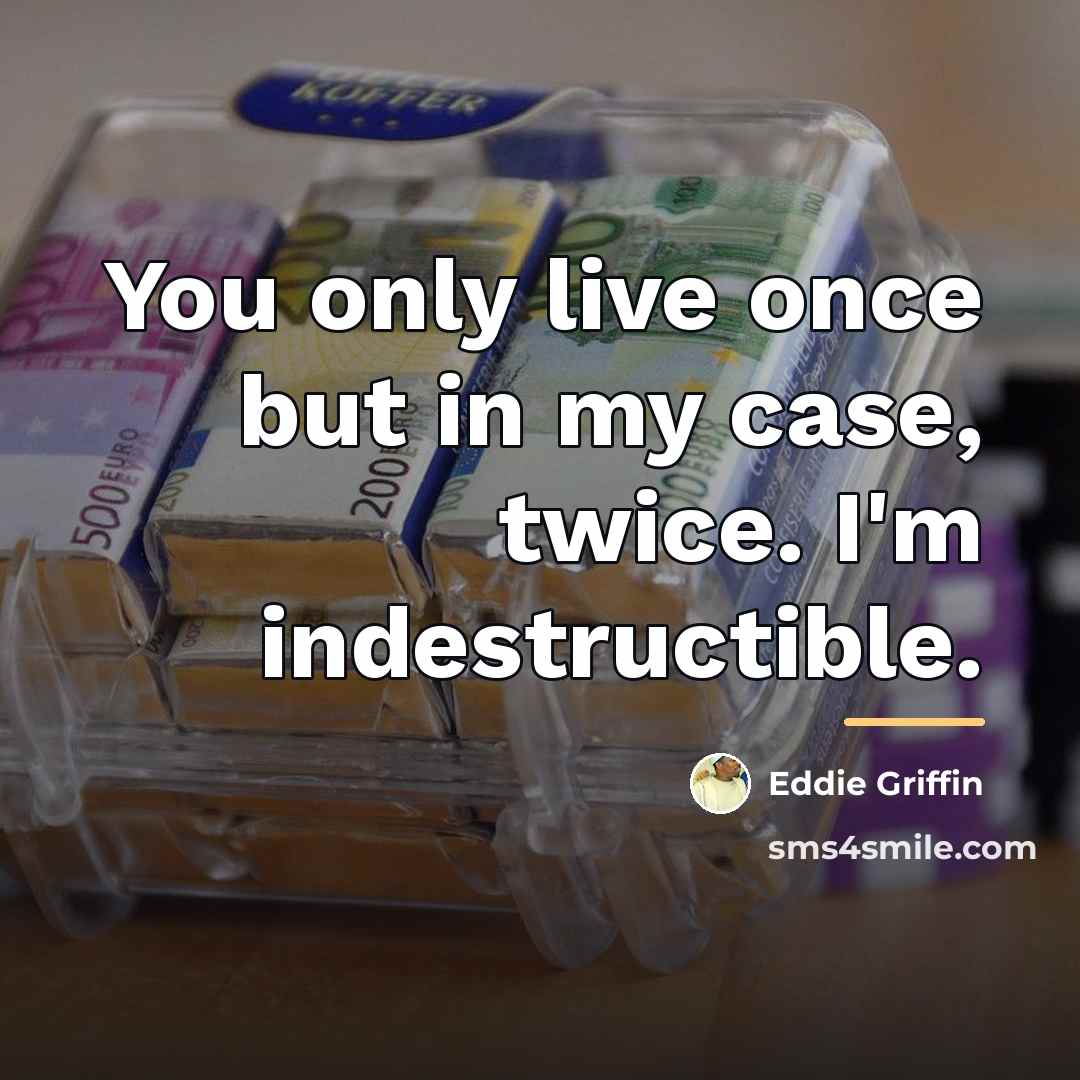“You only live once but in my case, twice. I'm…” quote by Eddie Griffin