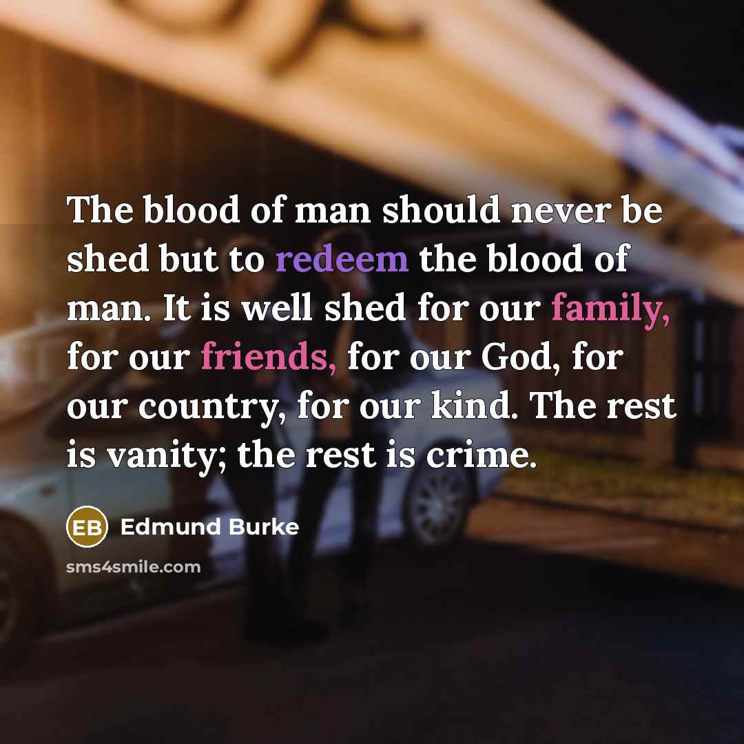 “The blood of man should never be shed but to…” quote by Edmund Burke