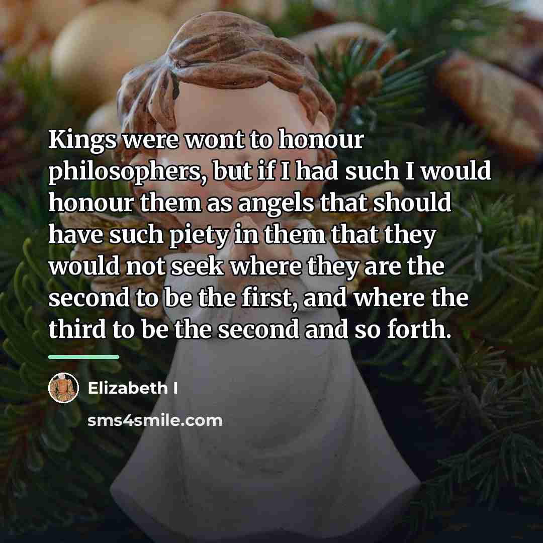 “Kings were wont to honour philosophers, but if I had…” quote by Elizabeth I
