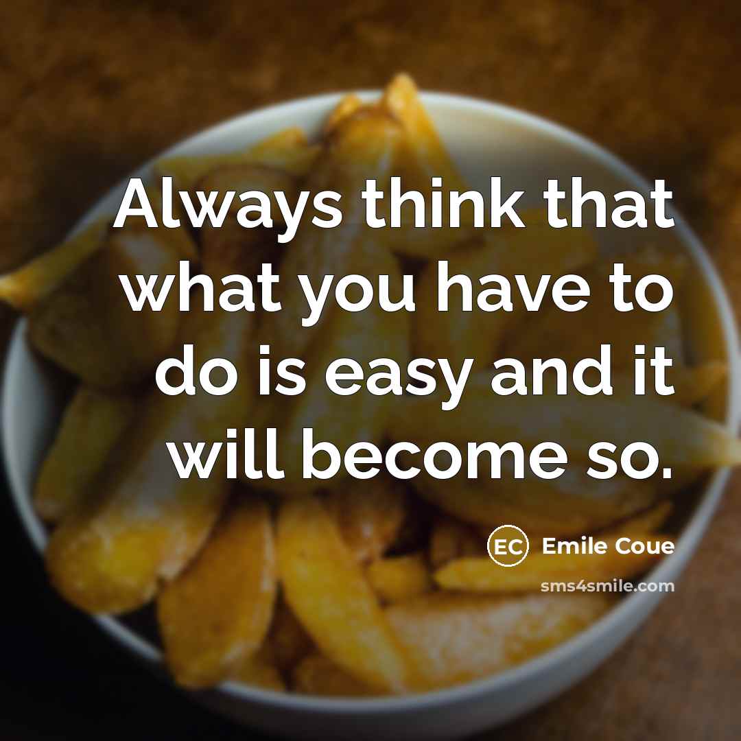 “Always think that what you have to do is easy…” quote by Emile Coue