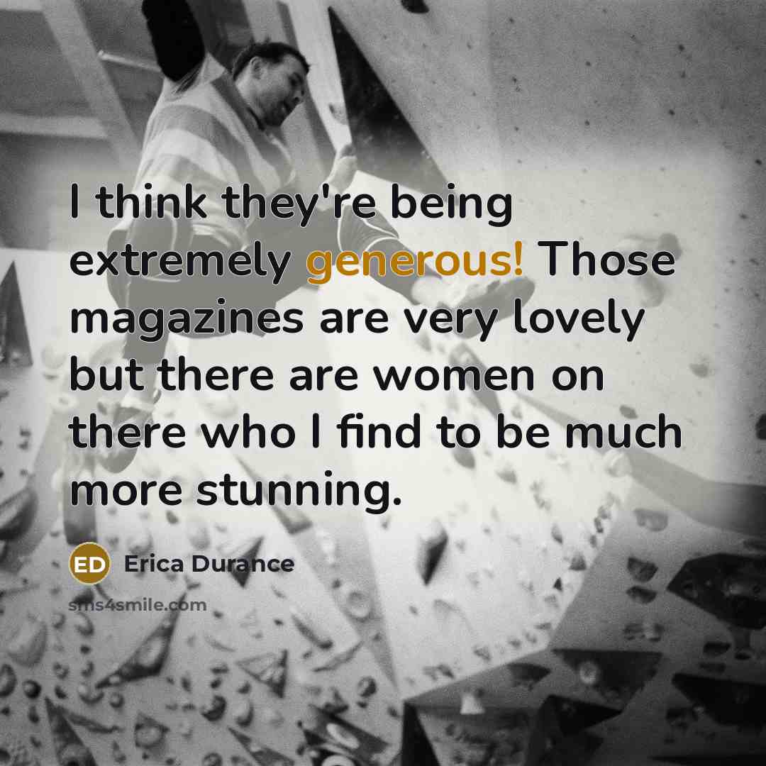 “I think they're being extremely generous! Those magazines are very…” quote by Erica Durance