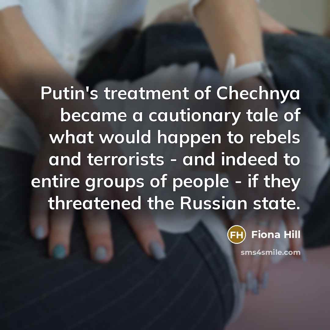 “Putin's treatment of Chechnya became a cautionary tale of what…” quote by Fiona Hill