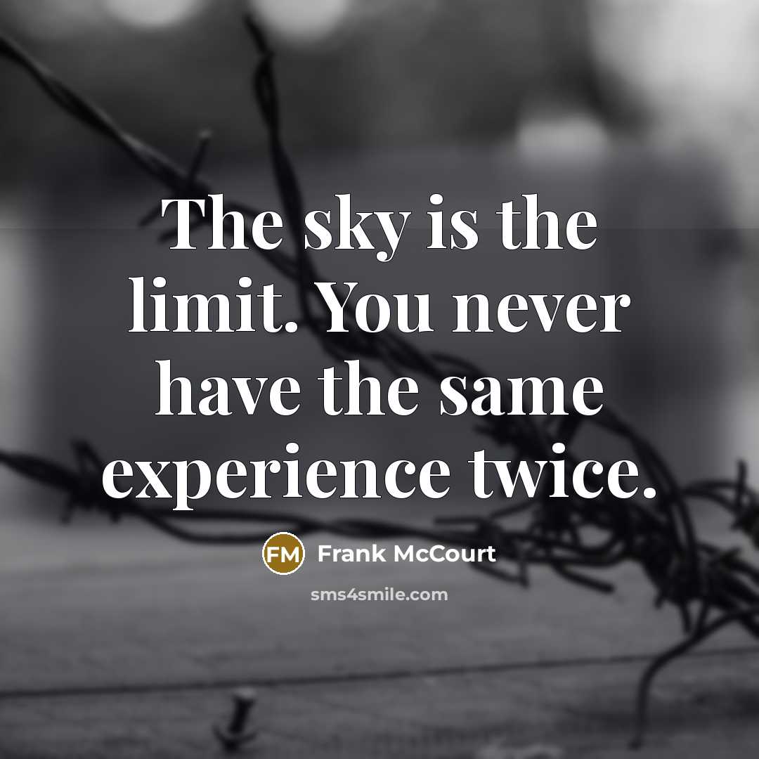 “The sky is the limit. You never have the same…” quote by Frank McCourt