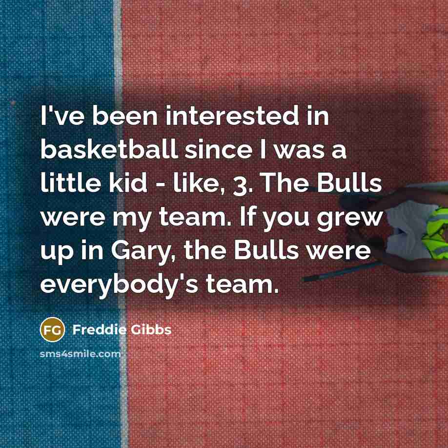 “I've been interested in basketball since I was a little…” quote by Freddie Gibbs