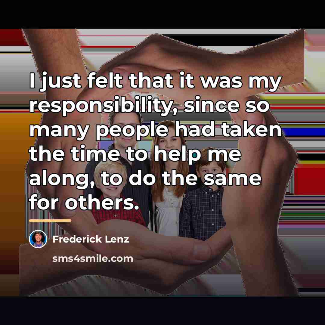 “I just felt that it was my responsibility, since so…” quote by Frederick Lenz