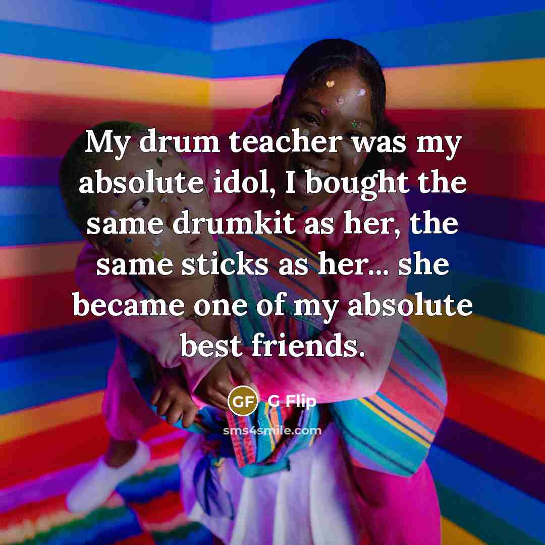 “My drum teacher was my absolute idol, I bought the…” quote by G Flip