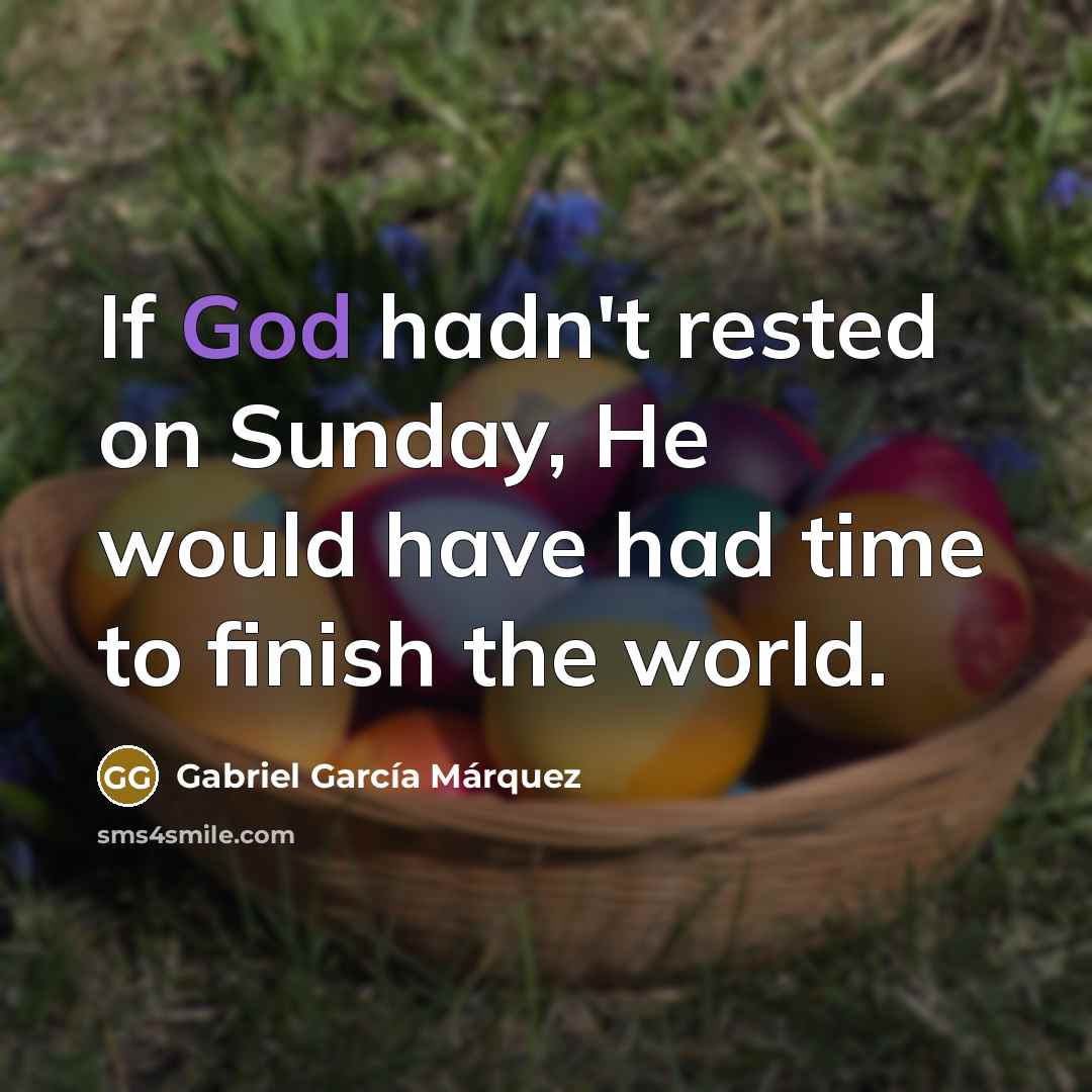 “If God hadn't rested on Sunday, He would have had…” quote by Gabriel Garcia Marquez