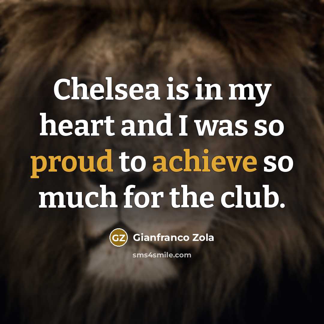 “Chelsea is in my heart and I was so proud…” quote by Gianfranco Zola