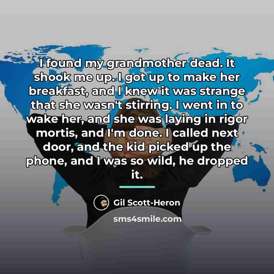 “I found my grandmother dead. It shook me up. I…” quote by Gil Scott-Heron