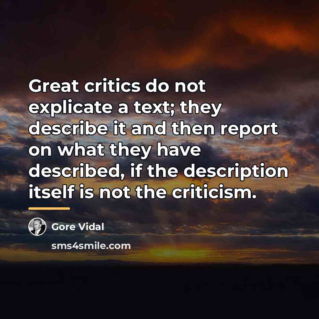 “Great critics do not explicate a text; they describe it…” quote by Gore Vidal