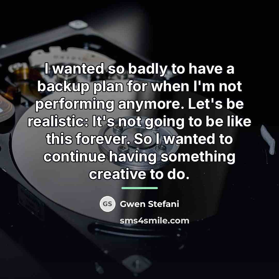 “I wanted so badly to have a backup plan for…” quote by Gwen Stefani