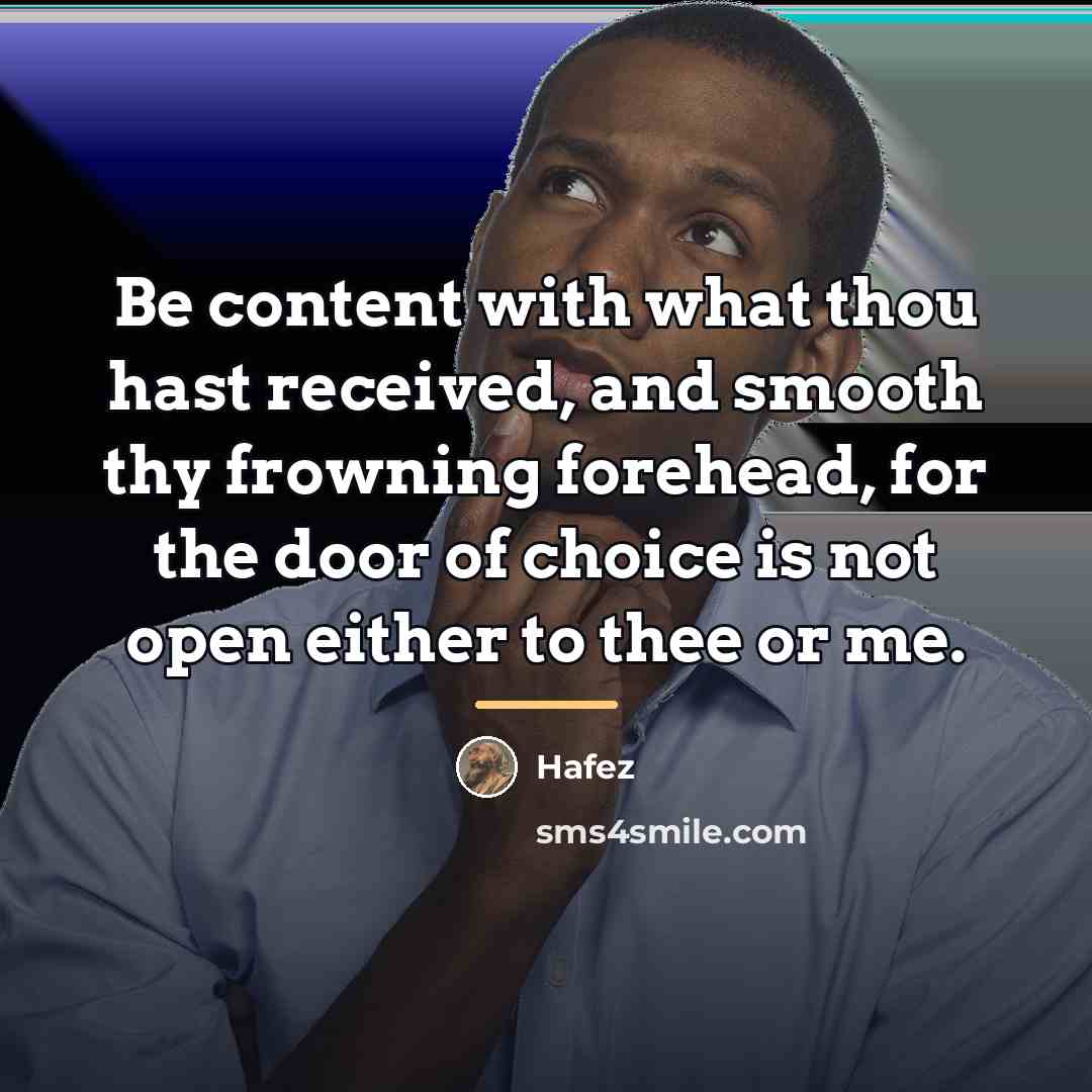 “Be content with what thou hast received, and smooth thy…” quote by Hafez