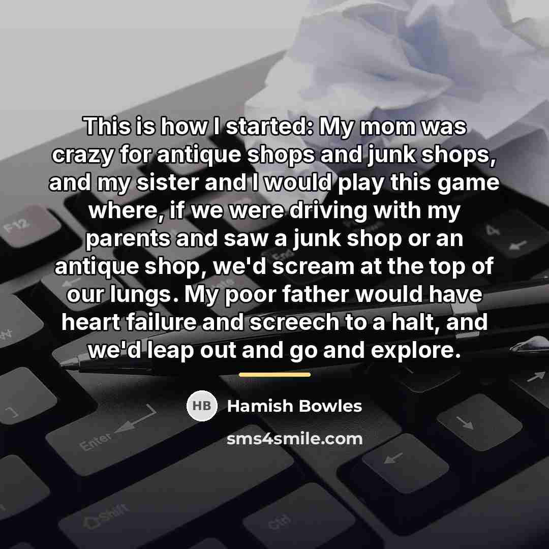 “This is how I started: My mom was crazy for…” quote by Hamish Bowles