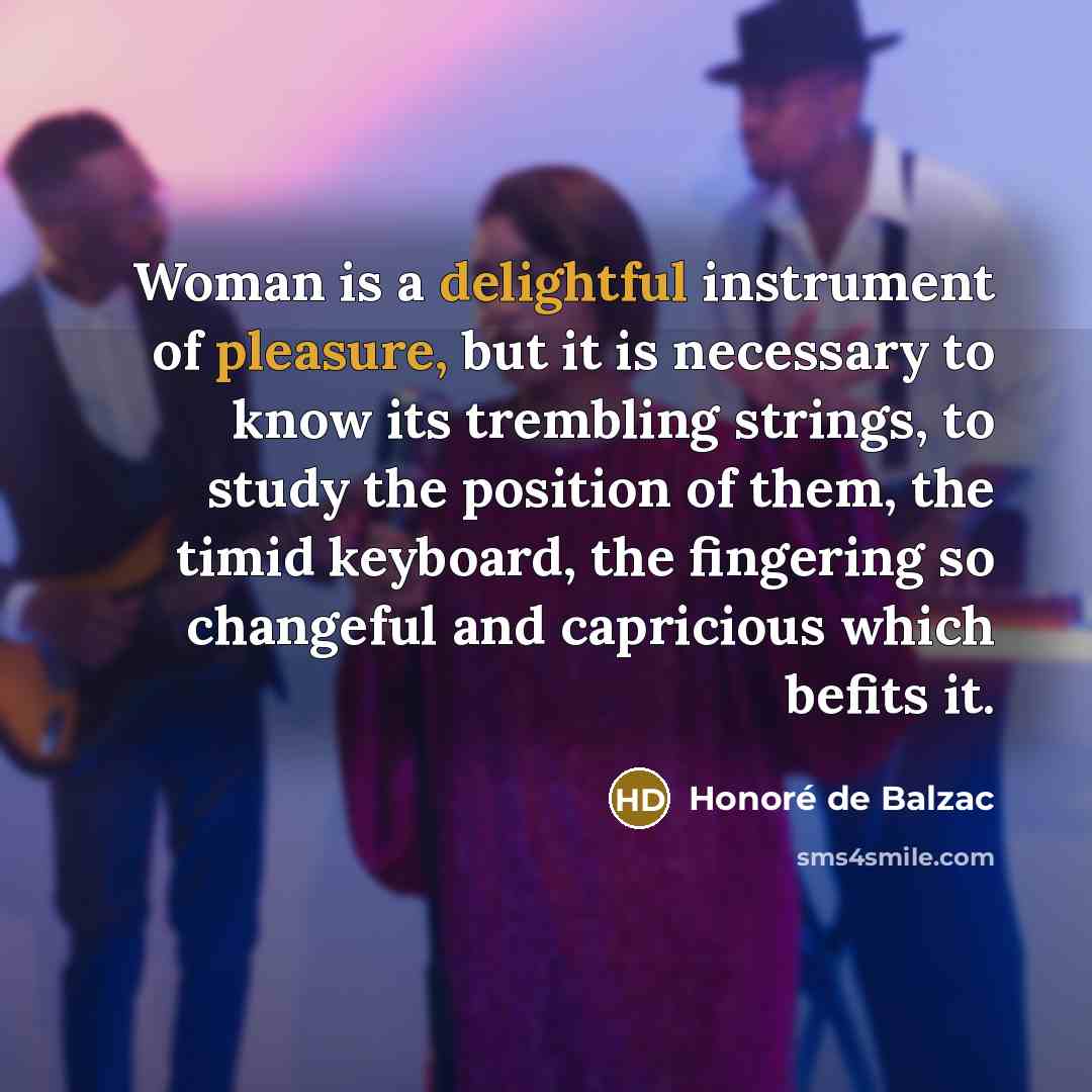 “Woman is a delightful instrument of pleasure, but it is…” quote by Honore de Balzac