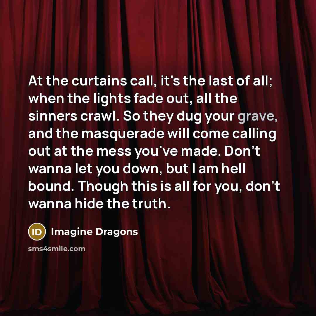 “At the curtains call, it's the last of all; when…” quote by Imagine Dragons