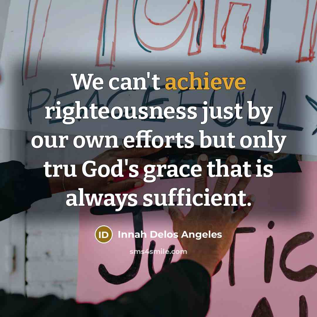 “We can't achieve righteousness just by our own efforts but…” quote by Innah Delos Angeles