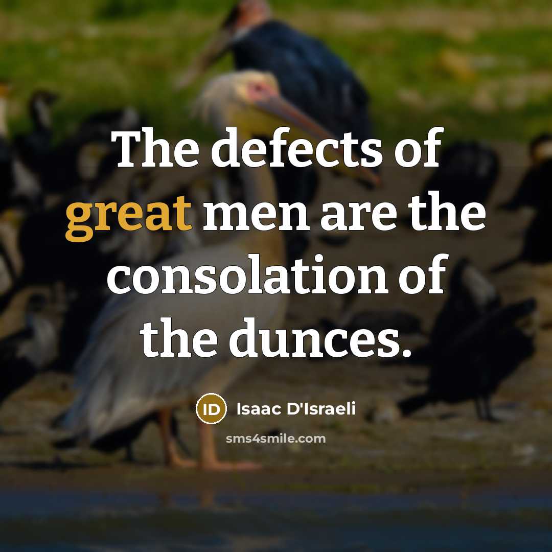 “The defects of great men are the consolation of the…” quote by Isaac D'Israeli