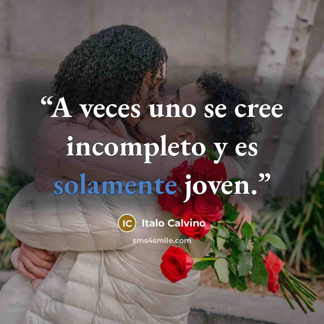“A veces uno se cree incompleto y es solamente joven.” quote by Italo Calvino