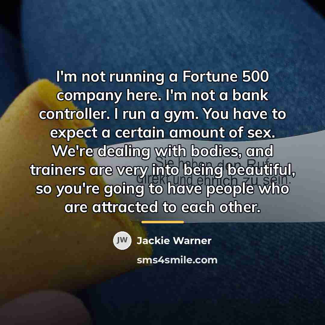 “I'm not running a Fortune 500 company here. I'm not…” quote by Jackie Warner