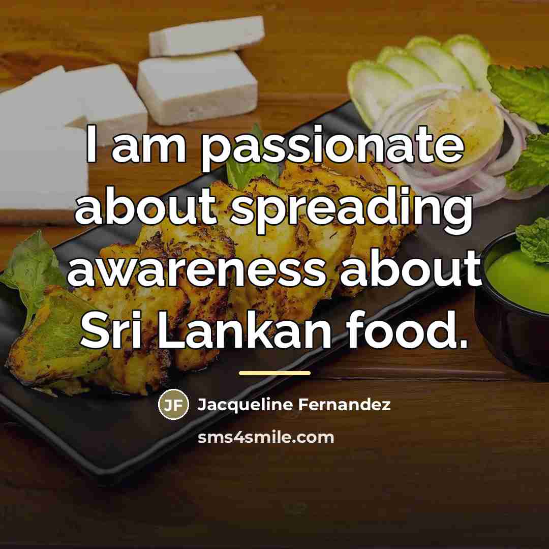 “I am passionate about spreading awareness about Sri Lankan food.…” quote by Jacqueline Fernandez