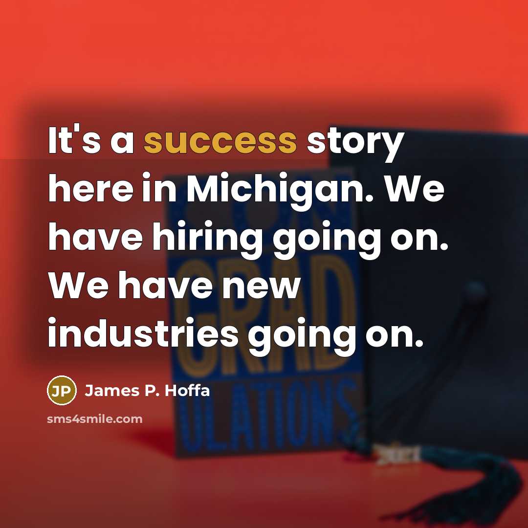 “It's a success story here in Michigan. We have hiring…” quote by James P. Hoffa