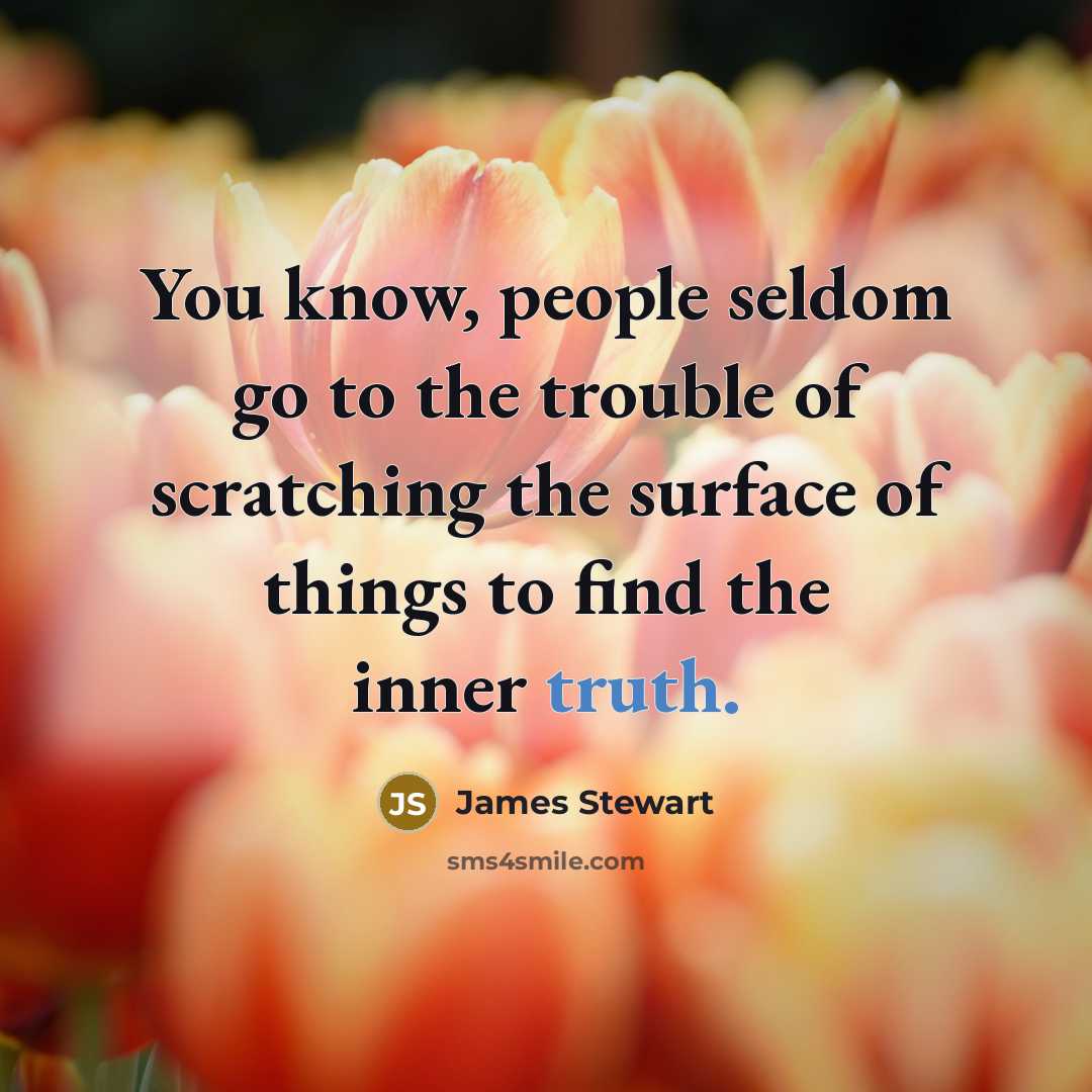 “You know, people seldom go to the trouble of scratching…” quote by James Stewart