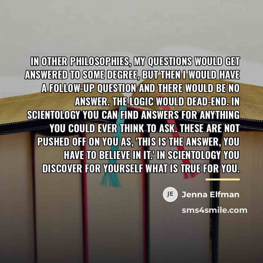 “In other philosophies, my questions would get answered to some…” quote by Jenna Elfman