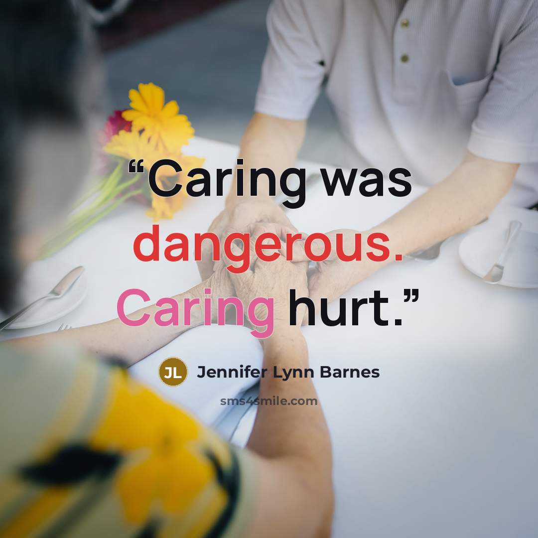“Caring was dangerous. Caring hurt.” quote by Jennifer Lynn Barnes