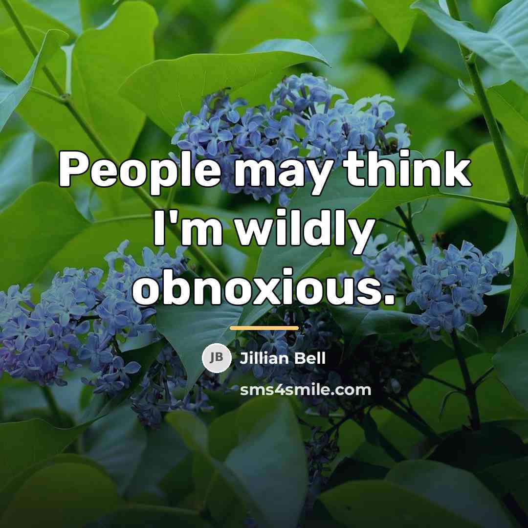 “People may think I'm wildly obnoxious.…” quote by Jillian Bell