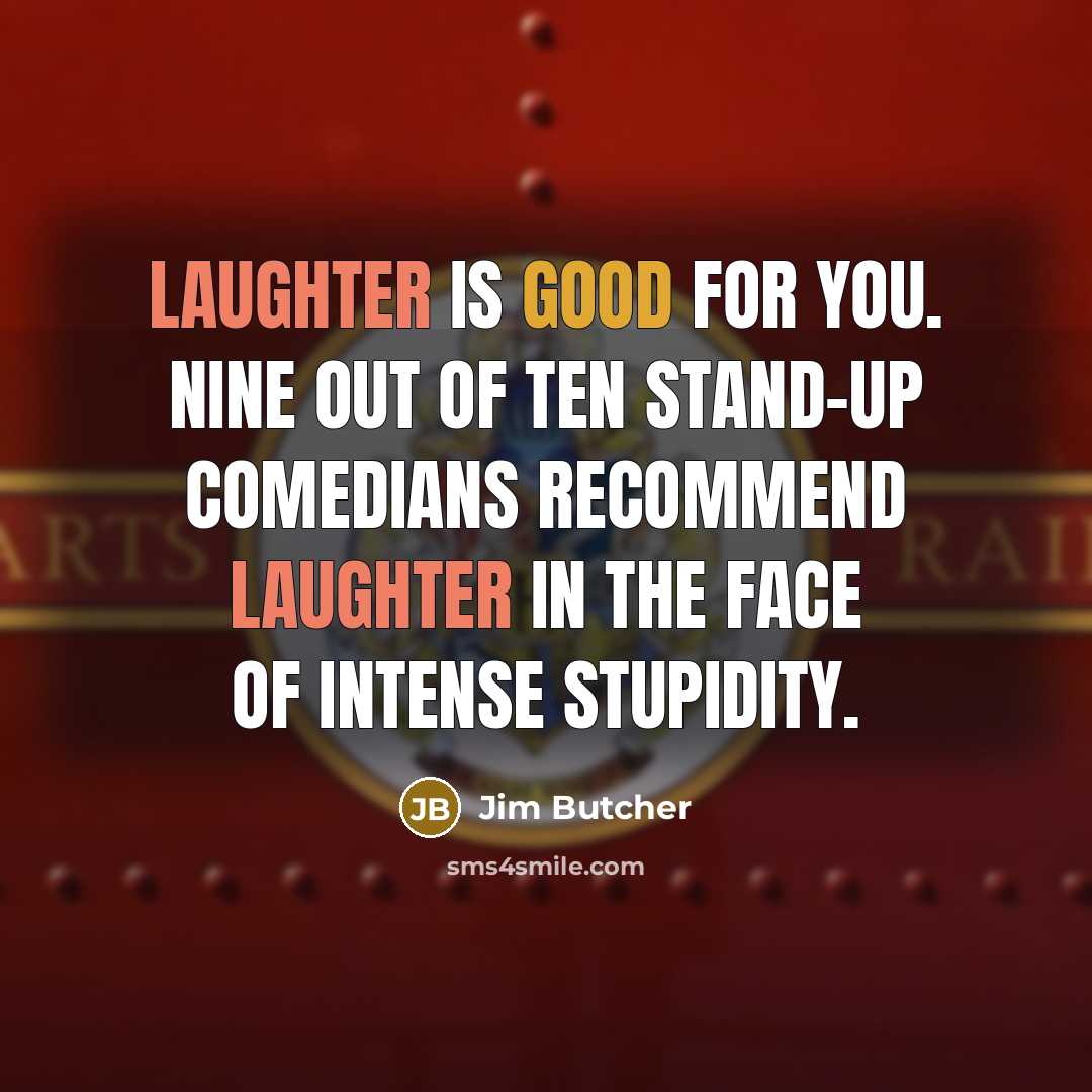 “Laughter is good for you. Nine out of ten stand-up…” quote by Jim Butcher