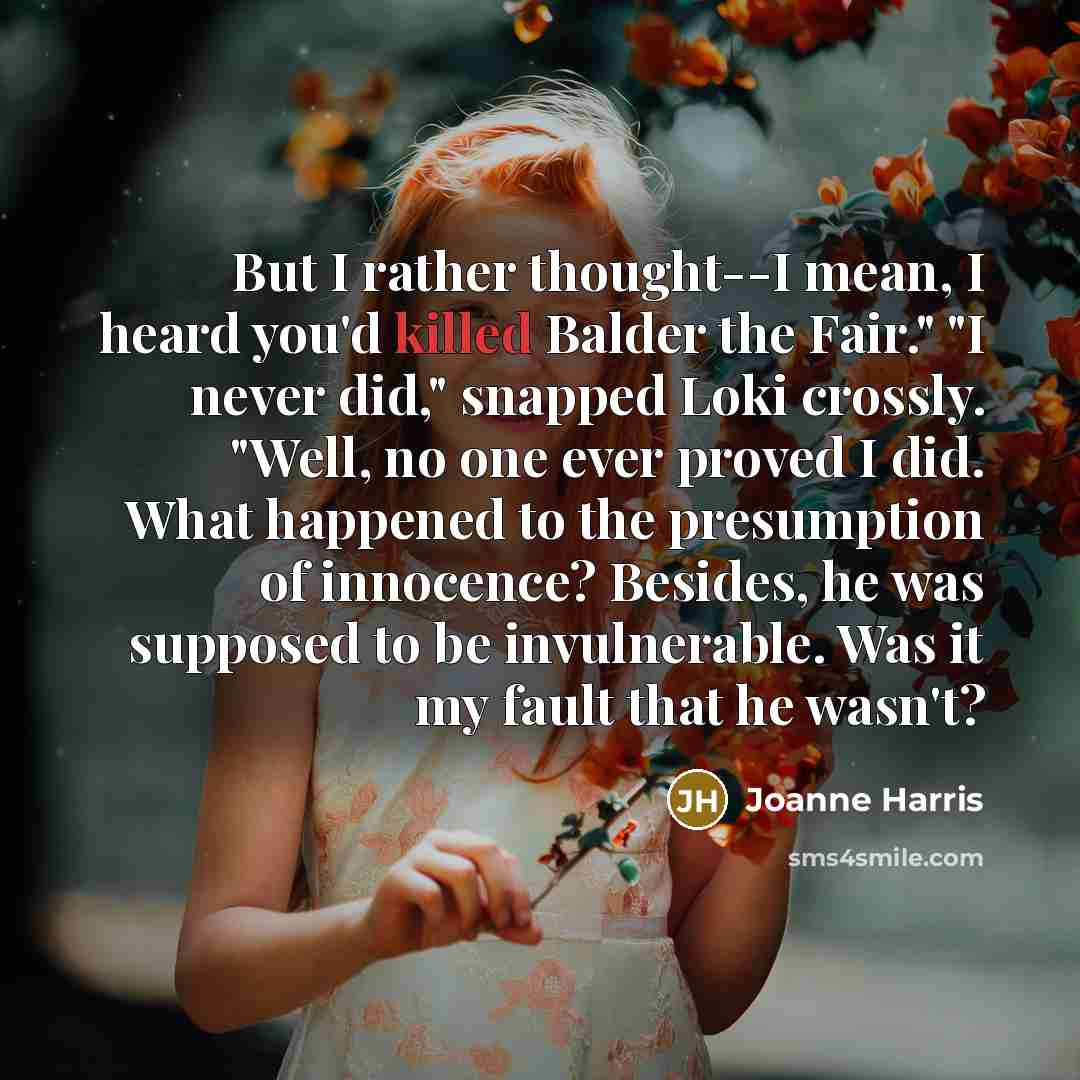 “But I rather thought--I mean, I heard you'd killed Balder…” quote by Joanne Harris