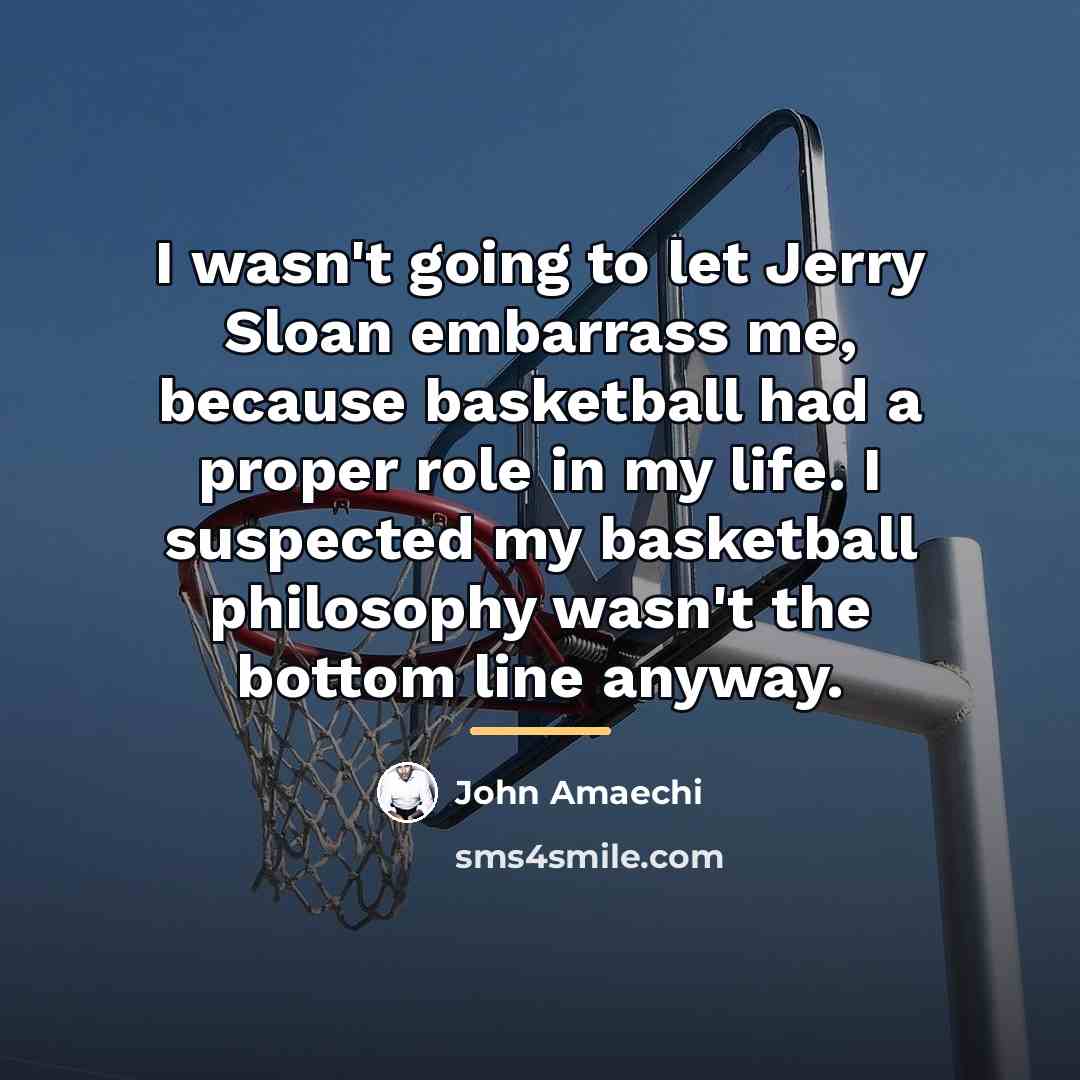 “I wasn't going to let Jerry Sloan embarrass me, because…” quote by John Amaechi