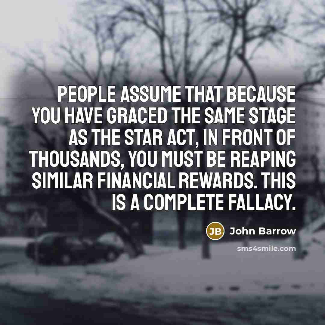 “People assume that because you have graced the same stage…” quote by John Barrow