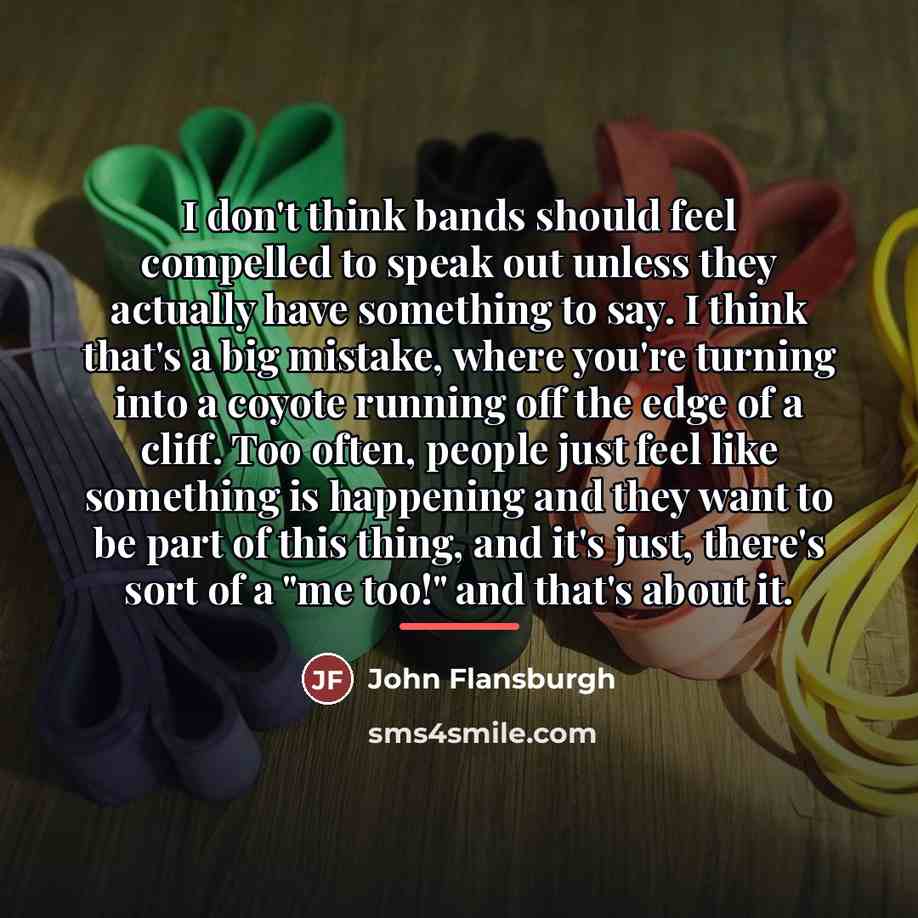 “I don't think bands should feel compelled to speak out…” quote by John Flansburgh