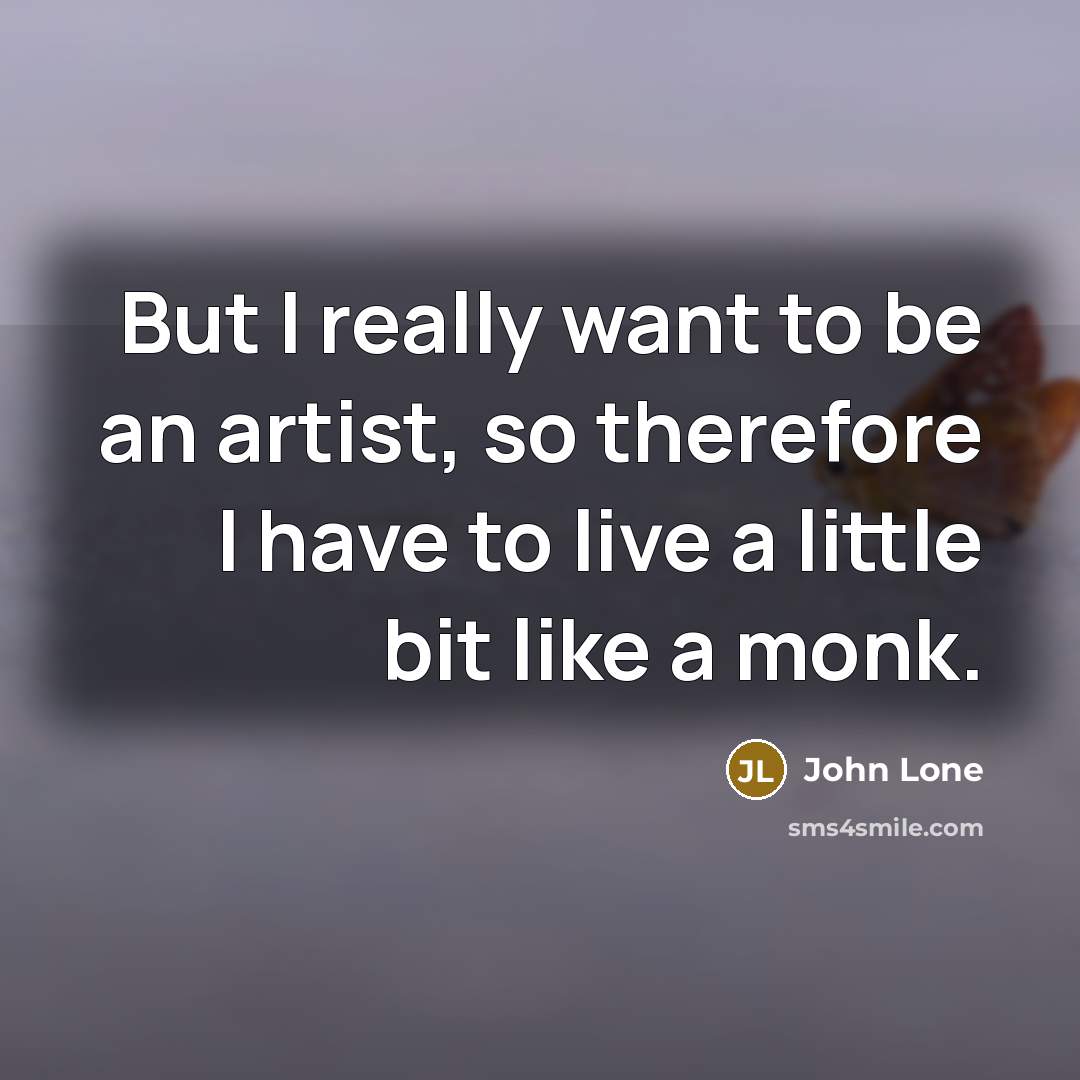 “But I really want to be an artist, so therefore…” quote by John Lone