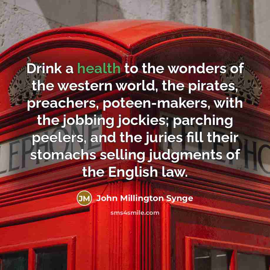 “Drink a health to the wonders of the western world,…” quote by John Millington Synge