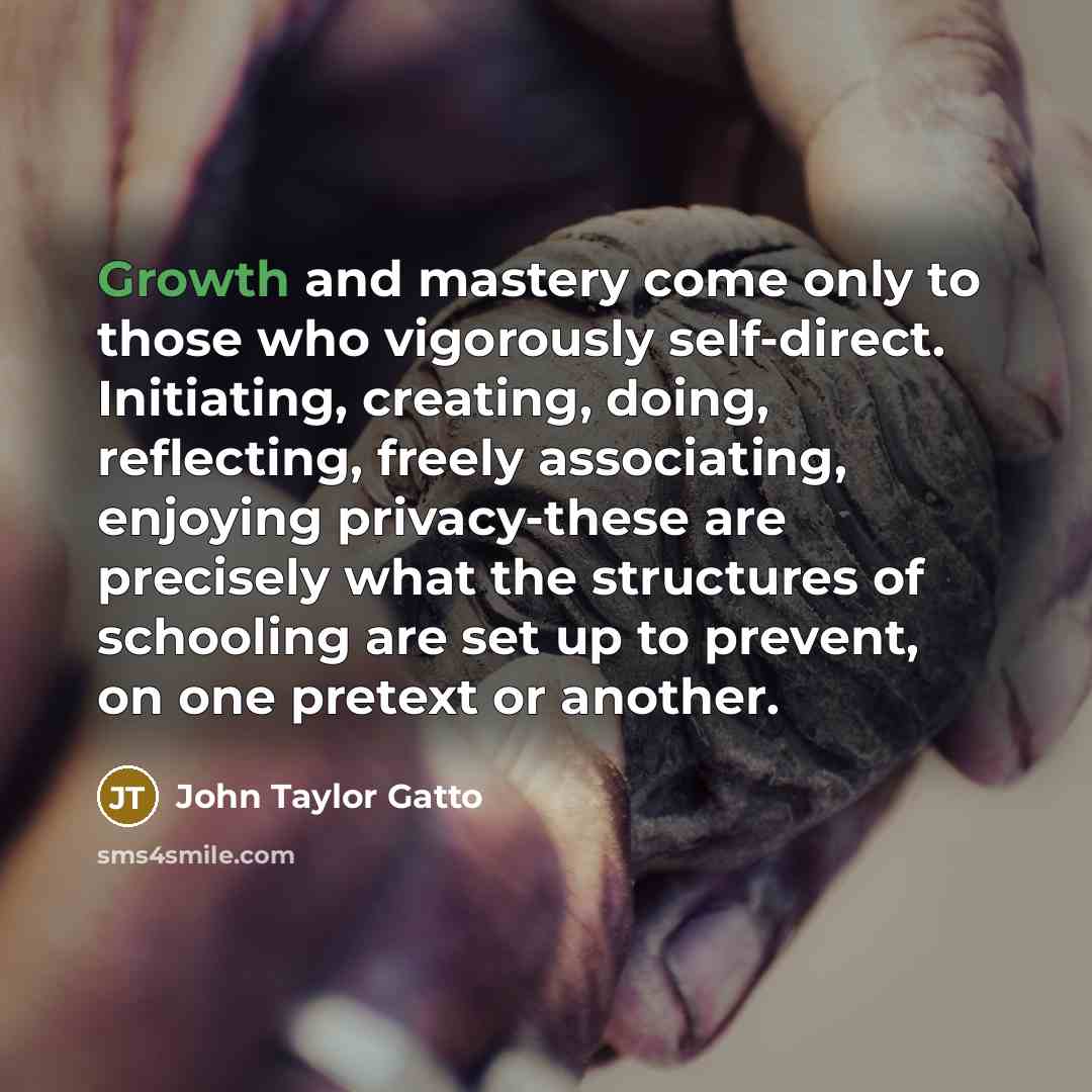 “Growth and mastery come only to those who vigorously self-direct.…” quote by John Taylor Gatto