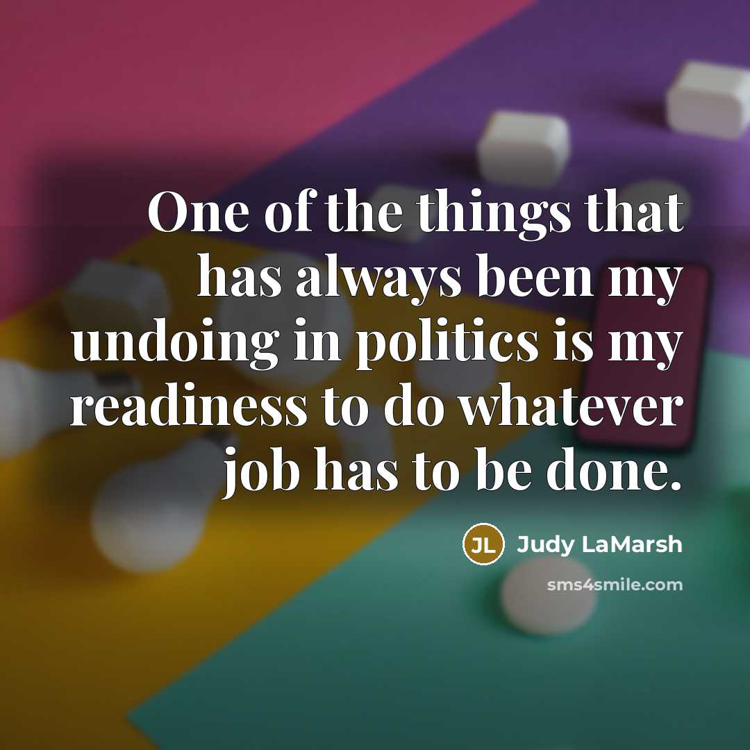 “One of the things that has always been my undoing…” quote by Judy LaMarsh