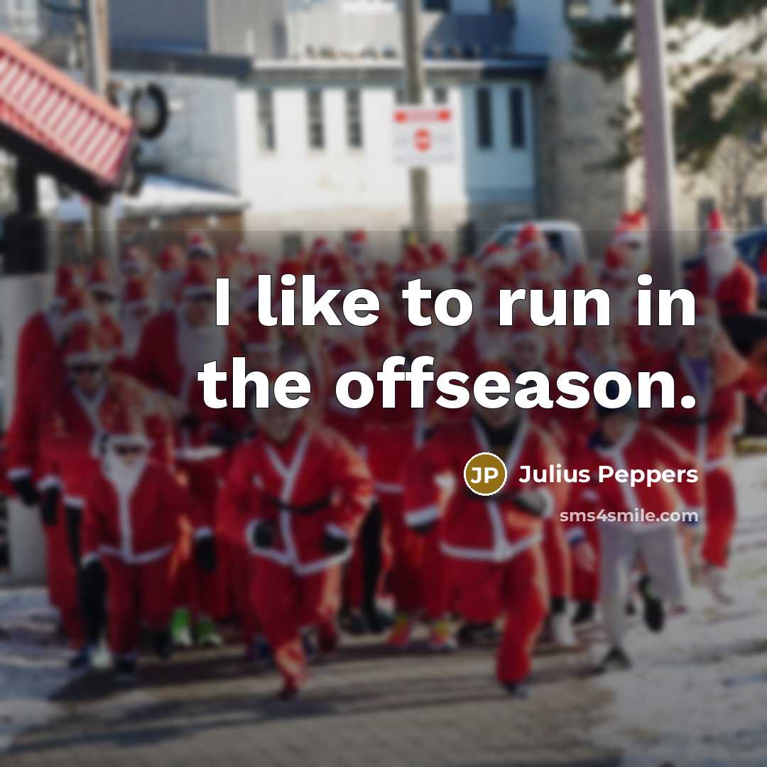 “I like to run in the offseason.…” quote by Julius Peppers