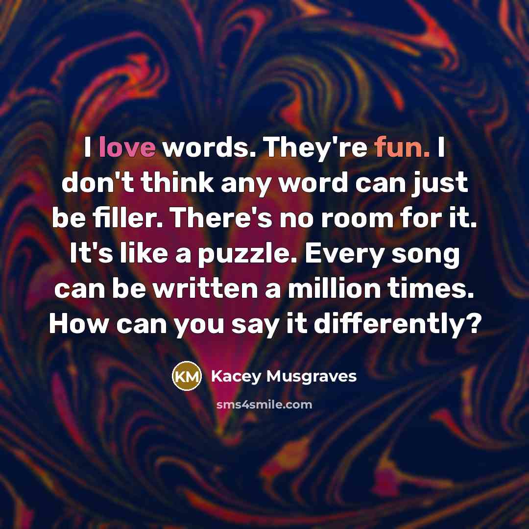 “I love words. They're fun. I don't think any word…” quote by Kacey Musgraves
