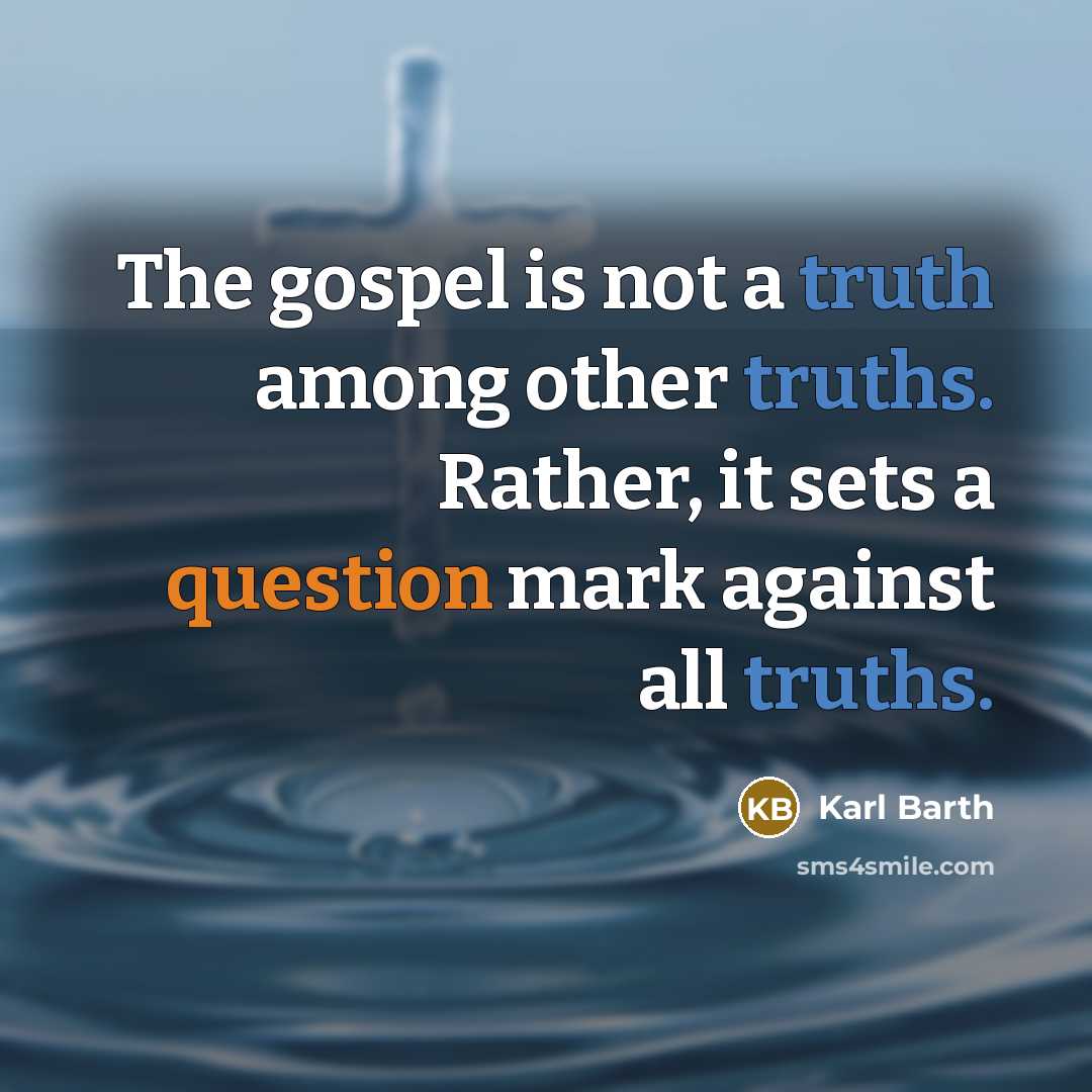 “The gospel is not a truth among other truths. Rather,…” quote by Karl Barth