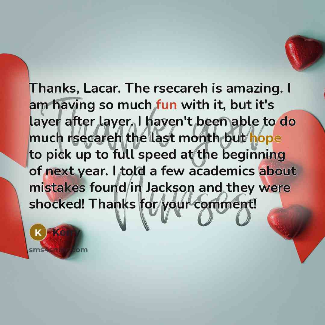“Thanks, Lacar. The rsecareh is amazing. I am having so much fun with it, but it's layer after layer. I haven't been able to do much rsecareh the last month but hope to pick up to full speed at the beginning of next year. I told a few academics about mistakes found in Jackson and they were shocked!…” quote by Kerry
