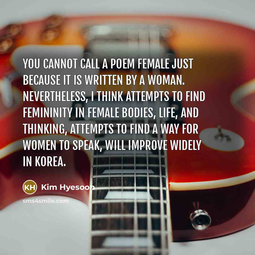 “You cannot call a poem female just because it is…” quote by Kim Hyesoon