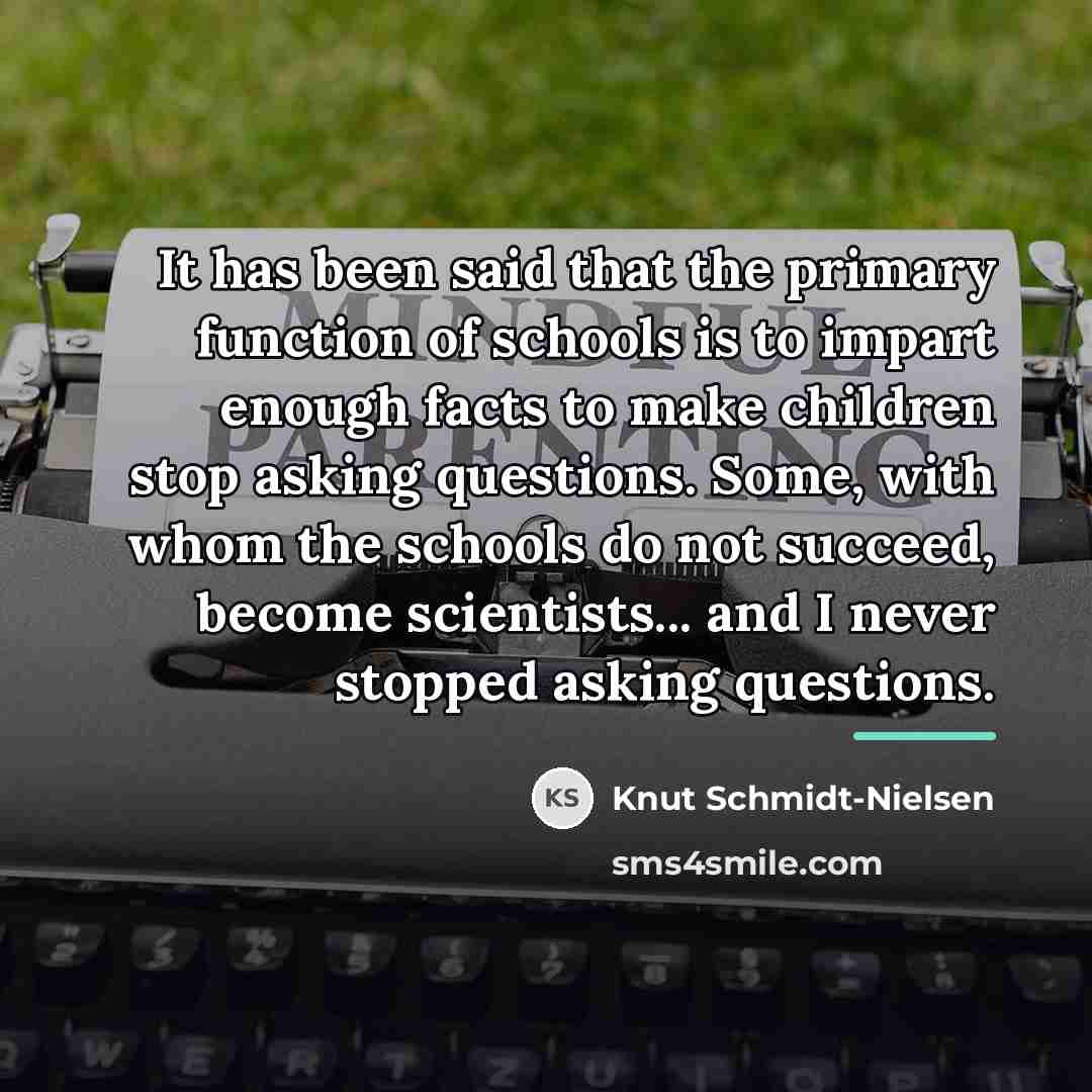 “It has been said that the primary function of schools…” quote by Knut Schmidt-Nielsen